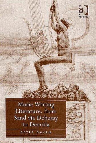 Music Writing Literature, from Sand via Debussy to Derrida (English, Peter Dayan)