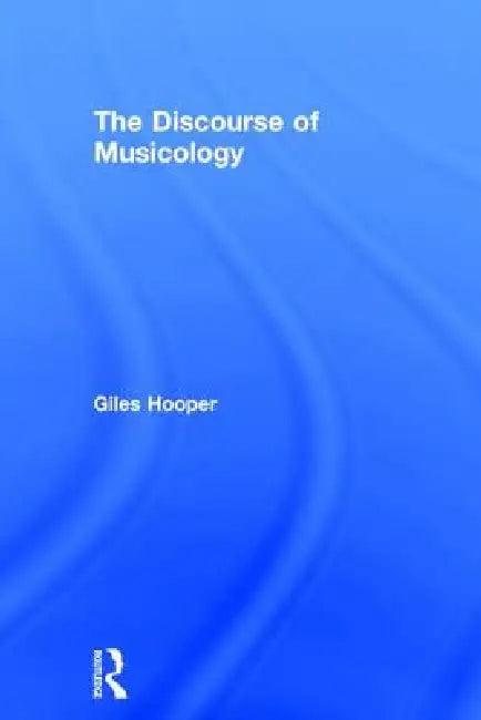 The Discourse of Musicology (English, Giles Hooper)
