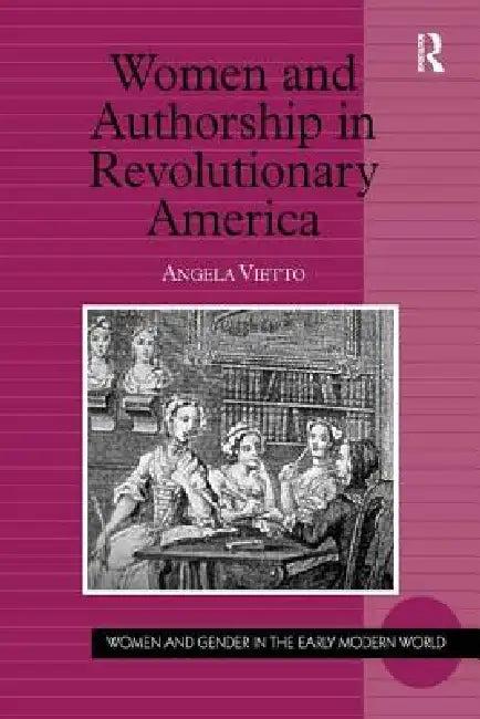 Women And Authorship In Revolutionary America (English, Angela Vietto)