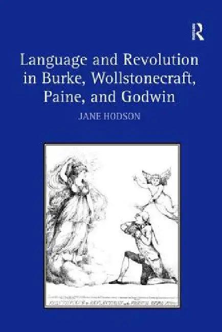 Language and Revolution in Burke, Wollstonecraft, Paine, and Godwin (English, Jane Hodson)