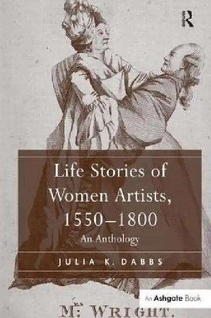 Life Stories of Women Artists, 1550-1800 (English, Julia K. Dabbs)