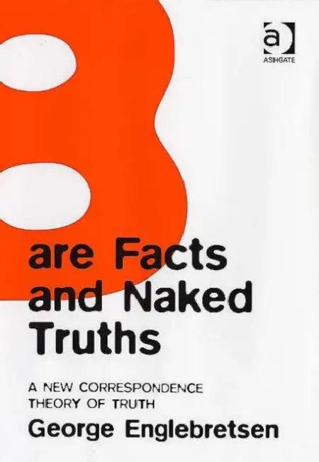 Bare Facts and Naked Truths (English, George Englebretsen)