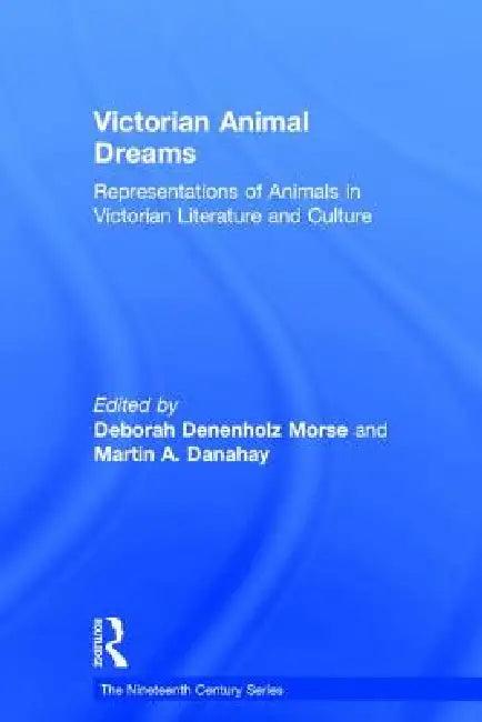 Victorian Animal Dreams (English, Deborah Denenholz Morse | Martin A. Danahay)