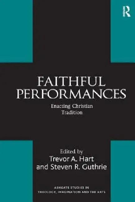 Faithful Performances (English, Steven R. Guthrie | Trevor A. Hart)