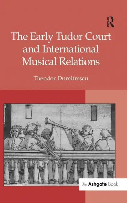 The Early Tudor Court and International Musical Relations (English, Theodor Dumitrescu)