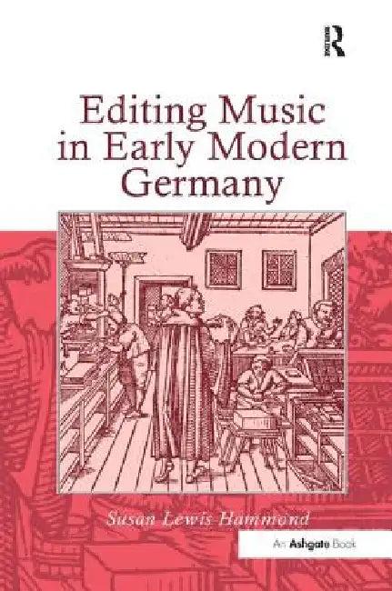 Editing Music in Early Modern Germany (English, Susanlewis Hammond)