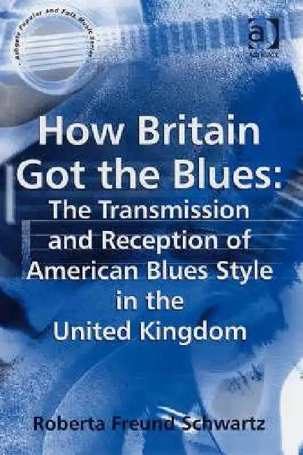How Britain Got the Blues (English, Roberta Freund Schwartz)