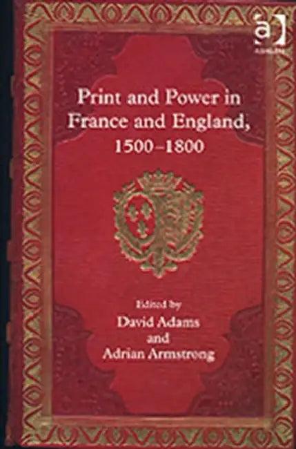 Print and Power in France and England, 1500-1800 (English, Adrian Armstrong | David Adams)