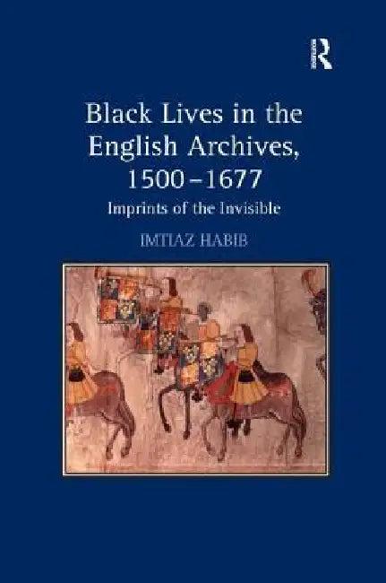 Black Lives in the English Archives, 1500-1677 (English, Imtiaz Habib)