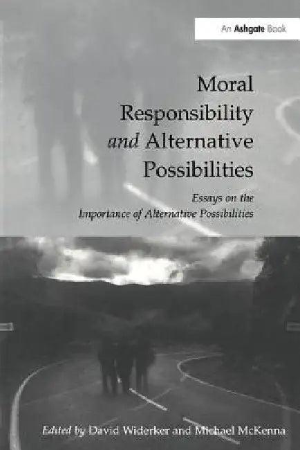 Moral Responsibility and Alternative Possibilities (English, David Widerker | Michael McKenna)