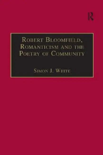 Robert Bloomfield, Romanticism and the Poetry of Community (English, Simon J. White)