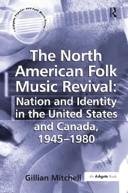 The North American Folk Music Revival (English, Gillian Mitchell)