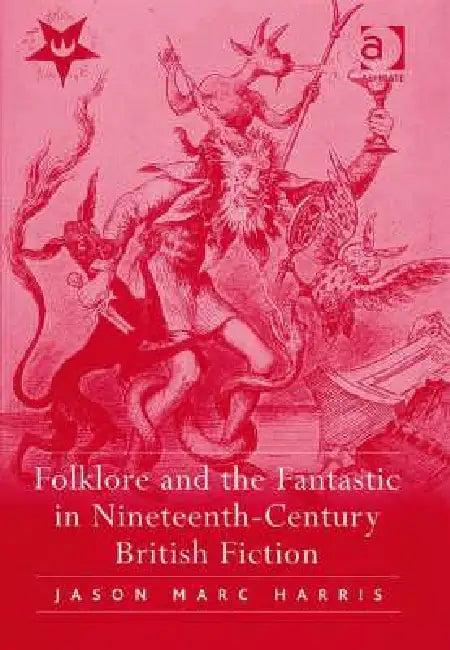 Folklore and the Fantastic in Nineteenth-Century British Fiction (English, Jason Marc Harris)
