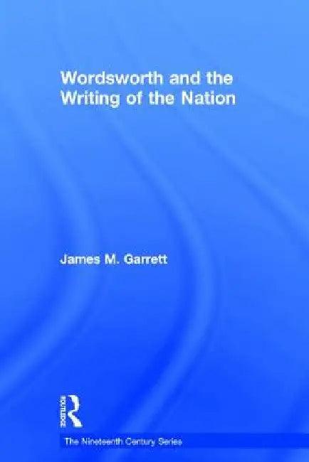 Wordsworth And The Writing Of The Nation (English, James M. Garrett)