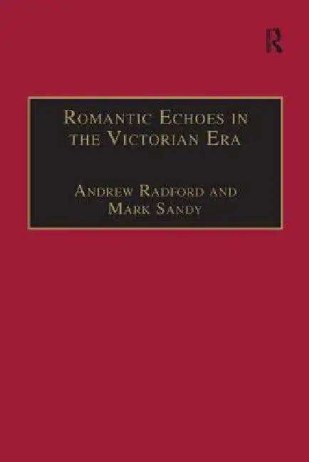 Romantic Echoes in the Victorian Era (English, Andrew Radford | Mark Sandy)