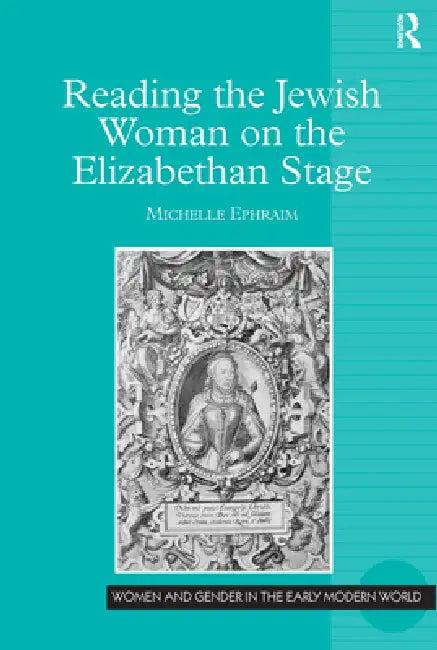 Reading the Jewish Woman on the Elizabethan Stage (English, Michelle Ephraim)