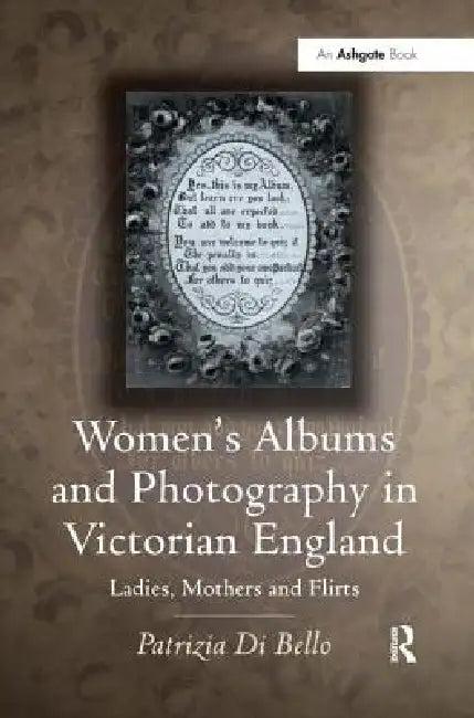Women'S Albums And Photography In Victorian England (English, Patrizia Di Bello)