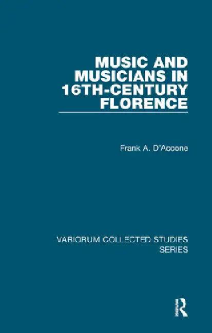Music and Musicians in 16th-Century Florence (English, Frank A. D'Accone)