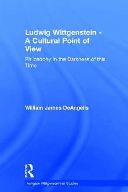 Ludwig Wittgenstein - A Cultural Point of View (English, William J. Deangelis)