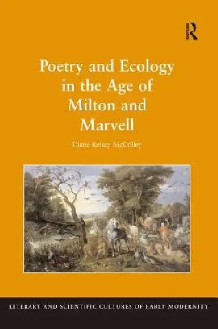 Poetry and Ecology in the Age of Milton and Marvell (English, Diane Kelsey Mccolley)