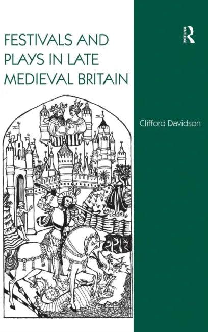 Festivals and Plays in Late Medieval Britain (English, Clifford Davidson)