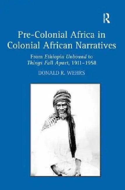 Pre-Colonial Africa in Colonial African Narratives (English, Donald R. Wehrs)
