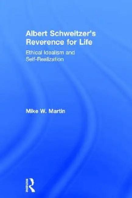 Albert Schweitzer's Reverence for Life (English, Mike W. Martin)