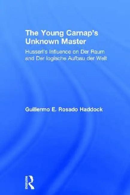 The Young Carnap's Unknown Master (English, Guillermo E. Rosado Haddock)