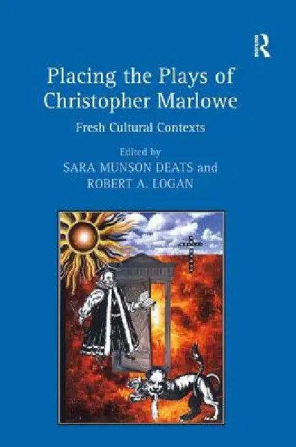 Placing the Plays of Christopher Marlowe (English, Sara Munson Deats | Robert A. Logan)