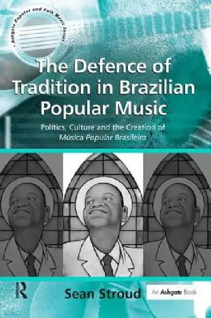 The Defence of Tradition in Brazilian Popular Music (English, Sean Stroud)