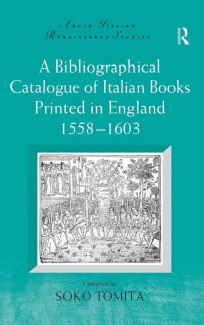 A Bibliographical Catalogue of Italian Books Printed in England 1558-1603 (English, Soko Tomita)