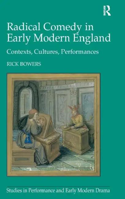 Radical Comedy in Early Modern England (English, Rick Bowers)