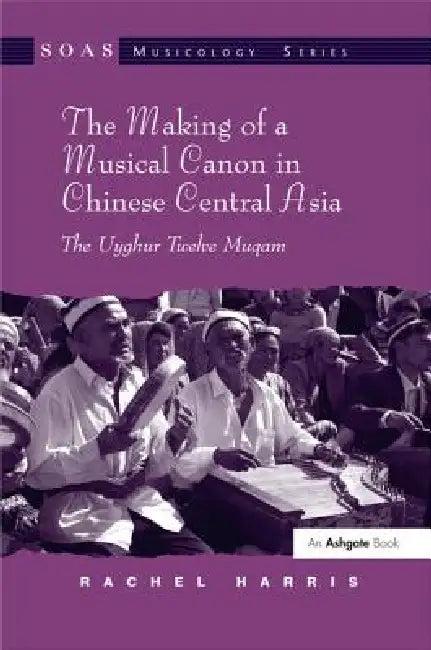 The Making of a Musical Canon in Chinese Central Asia (English, Rachel Harris)