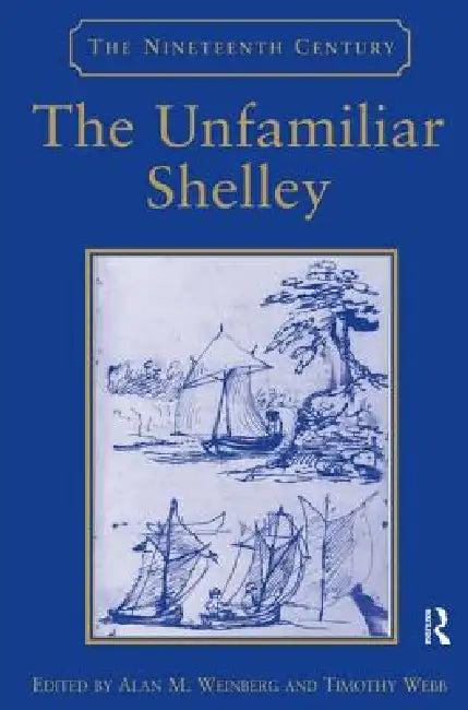 The Unfamiliar Shelley (English, Timothy Webb | Alan M. Weinberg)