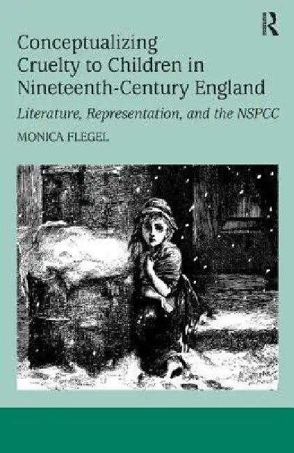 Conceptualizing Cruelty to Children in Nineteenth-Century England (English, Monica Flegel)