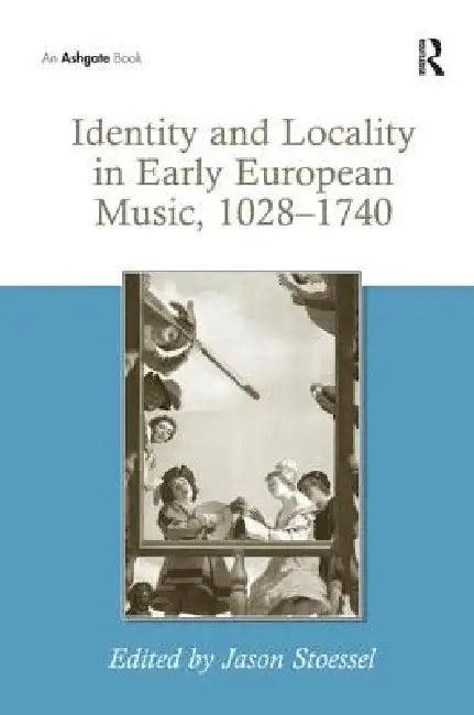 Identity and Locality in Early European Music, 1028-1740 (English, Jason Stoessel)