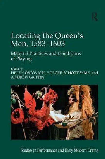 Locating the Queen's Men, 1583-1603 (English, Holger Schott Syme | Helen Ostovich | Andrew Griffin)