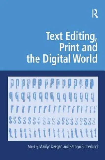 Text Editing, Print and the Digital World (English, Kathryn Sutherland | Marilyn Deegan)