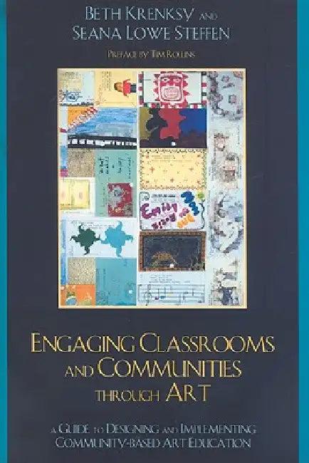 Engaging Classrooms and Communities Through Art (English, Beth Krensky | Seana Lowe Steffen)