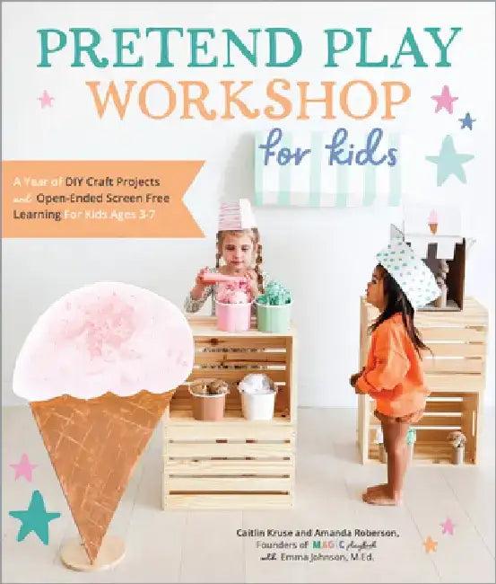 Pretend Play Workshop for Kids (English, Caitlin Kruse | Mandy Roberson | Emma Johnson)