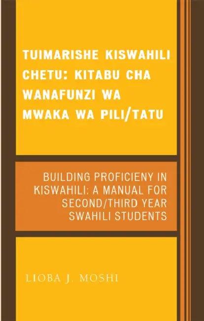 Tuimarishe Kiswahili Chetu / Building Proficiency in Kiswahili (English, Lioba J. Moshi)