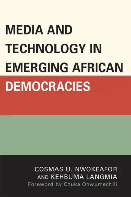Media and Technology in Emerging African Democracies (English, Cosmas Uchenna Nwokeafor | Kehbuma Langmia)