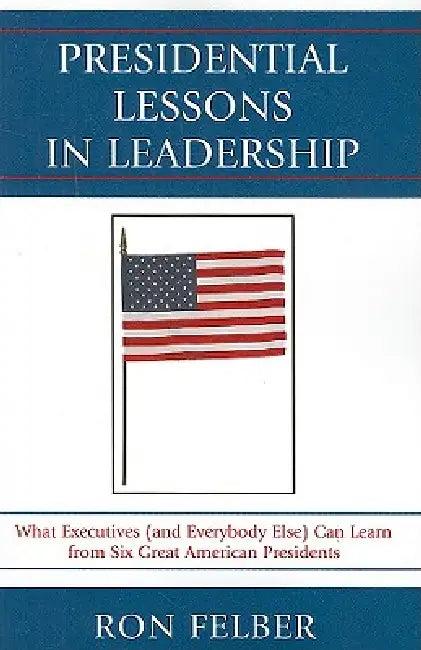 Presidential Lessons in Leadership (English, Ron Felber)