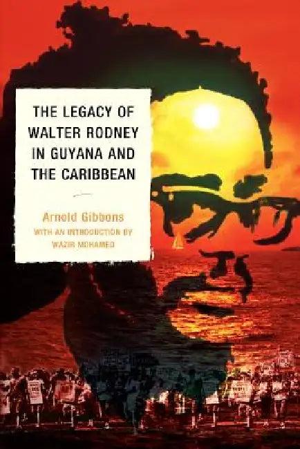 Legacy of Walter Rodney in Guyana and the Caribbean (English, Arnold Gibbons)