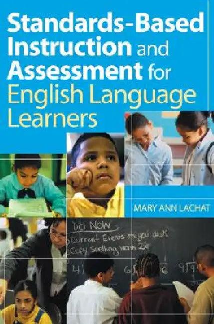 Standards-Based Instruction and Assessment for English Language Learners (English, Mary Ann Lachat)