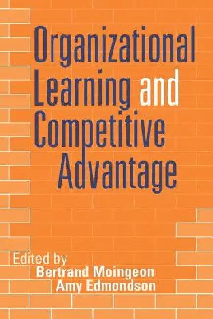 Organizational Learning and Competitive Advantage (English, Bertrand Moingeon | Amy Edmondson)