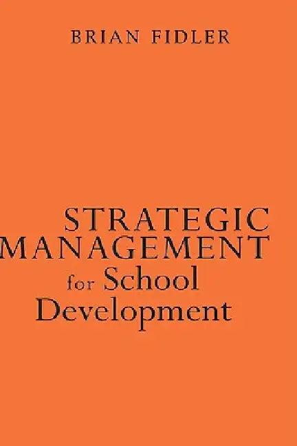 Strategic Management for School Development (English, Brian Fidler | British Educational Management, Admin)