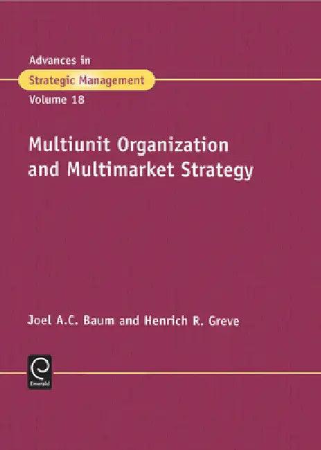 Multiunit Organization and Multimarket Strategy (English, Noel A. C. Baum | H. R. Greve | Joel Baum)