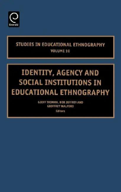 Identity, Agency and Social Institutions in Educational Ethnography (English, Geoff Troman | Bob Jeffrey | Geoffrey Walford)