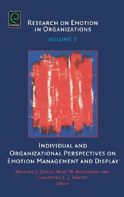 Individual and Organizational Perspectives on Emotion Management and Display (English, Wilfred J. Zerbe | Neal M. Ashkanasy | Charmine E. J. Härtel)
